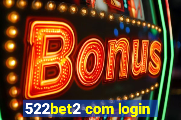 522bet2 com login